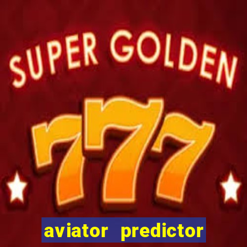 aviator predictor v4.0 apk download